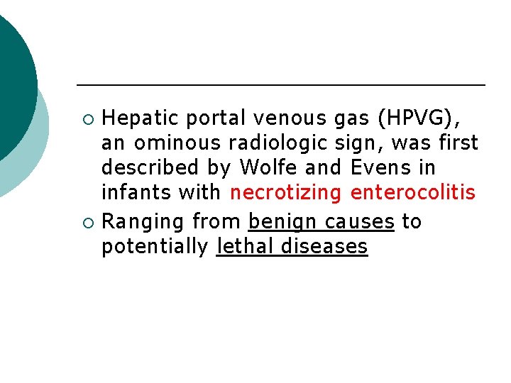 Hepatic portal venous gas (HPVG), an ominous radiologic sign, was first described by Wolfe