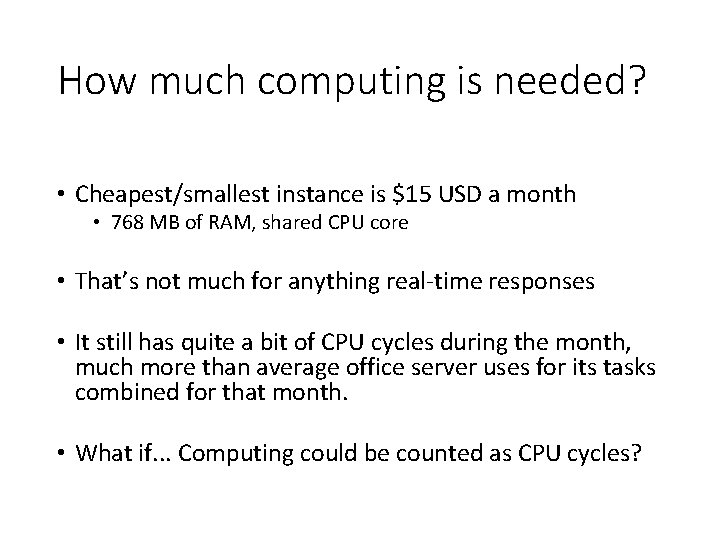 How much computing is needed? • Cheapest/smallest instance is $15 USD a month •