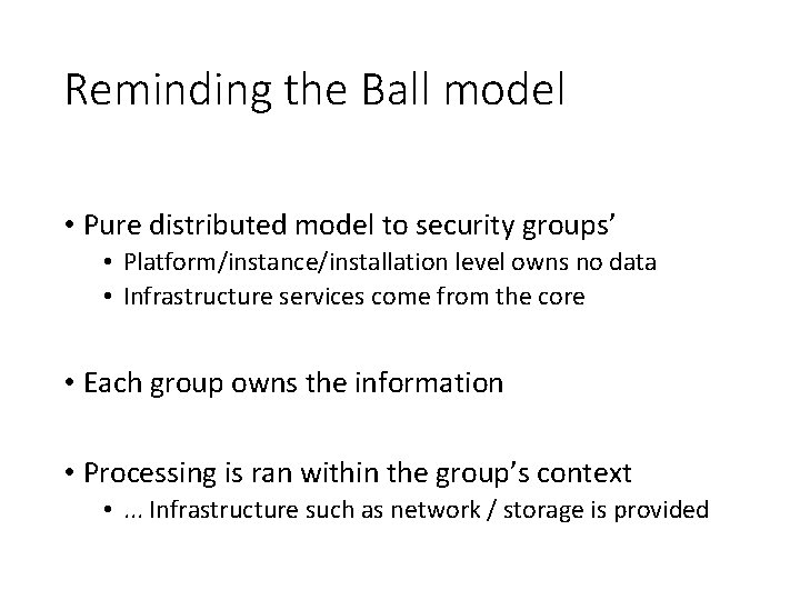 Reminding the Ball model • Pure distributed model to security groups’ • Platform/instance/installation level