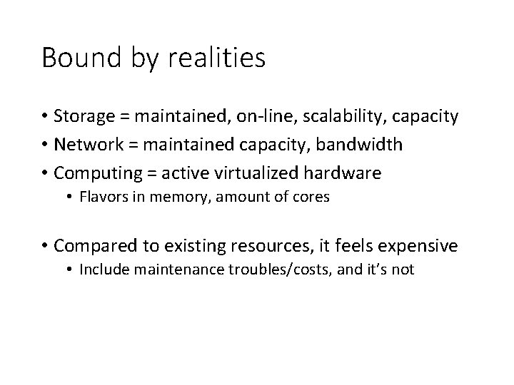 Bound by realities • Storage = maintained, on-line, scalability, capacity • Network = maintained