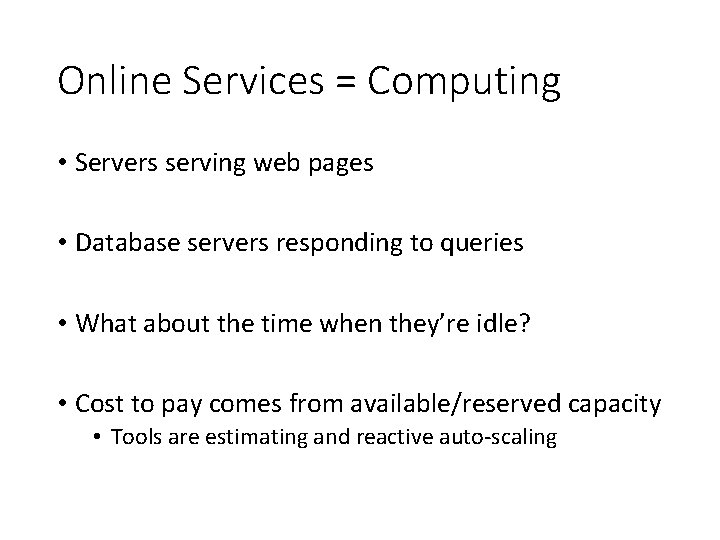 Online Services = Computing • Servers serving web pages • Database servers responding to