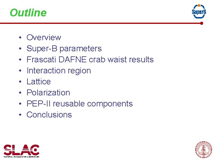 Outline • • Overview Super-B parameters Frascati DAFNE crab waist results Interaction region Lattice