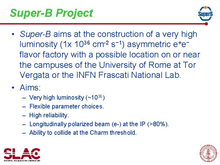 Super-B Project • Super-B aims at the construction of a very high luminosity (1