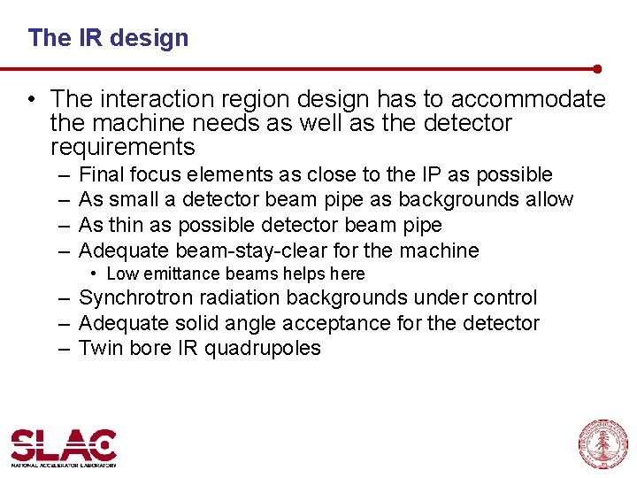 The IR design • The interaction region design has to accommodate the machine needs