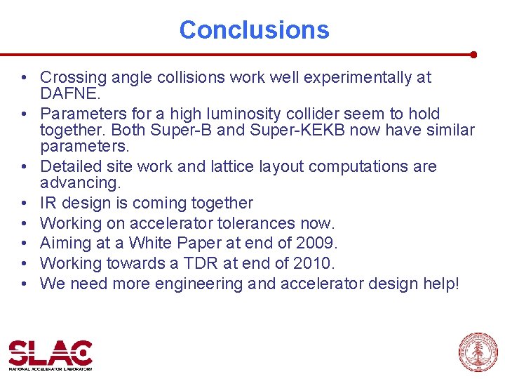 Conclusions • Crossing angle collisions work well experimentally at DAFNE. • Parameters for a