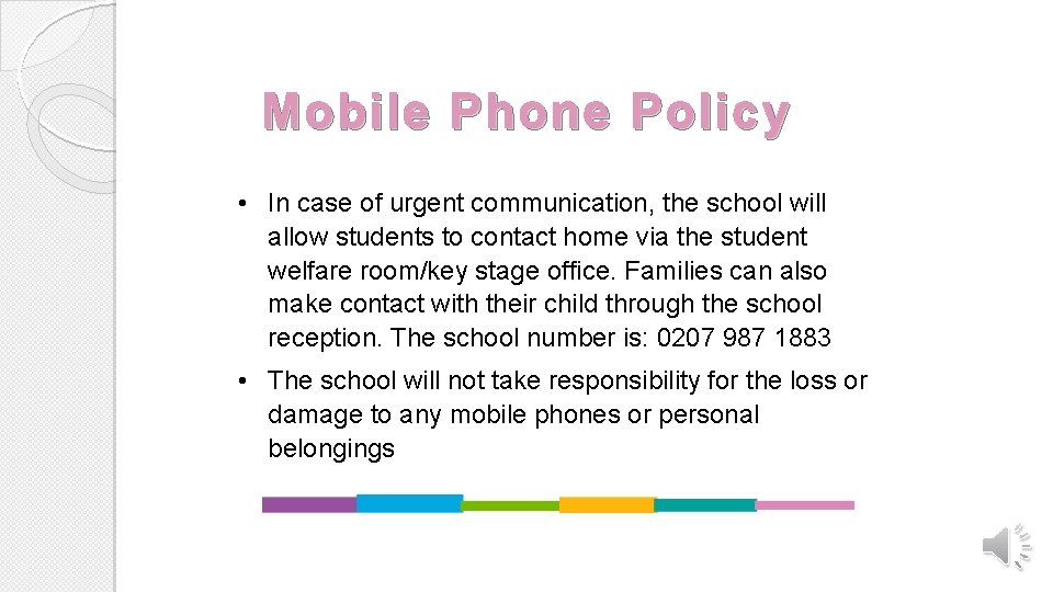 Mobile Phone Policy • In case of urgent communication, the school will allow students