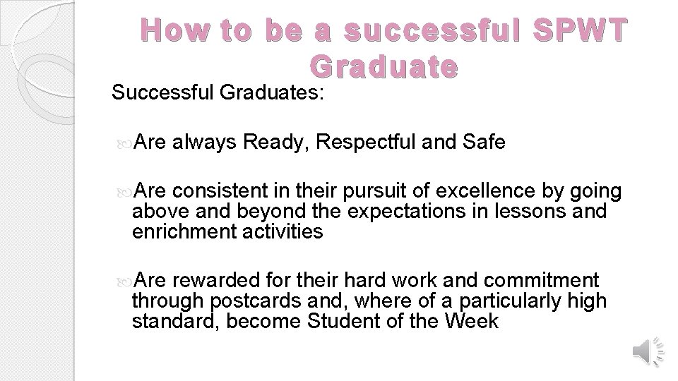 How to be a successful SPWT Graduate Successful Graduates: Are always Ready, Respectful and