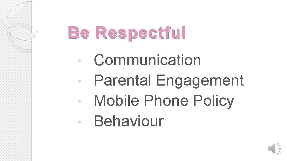 Be Respectful Communication • Parental Engagement • Mobile Phone Policy • Behaviour • 