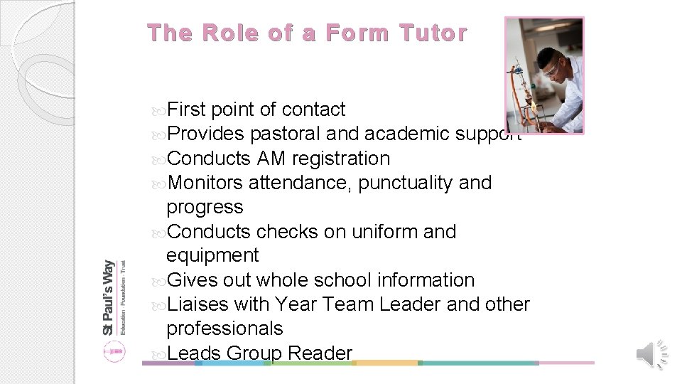 The Role of a Form Tutor First point of contact Provides pastoral and academic