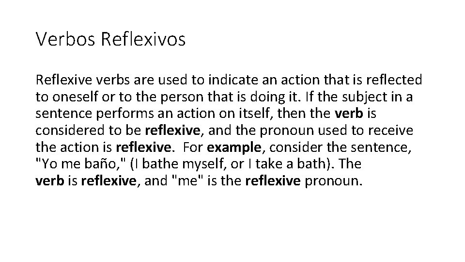 Verbos Reflexive verbs are used to indicate an action that is reflected to oneself