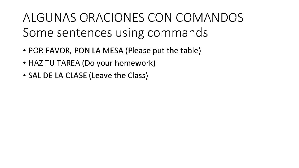 ALGUNAS ORACIONES CON COMANDOS Some sentences using commands • POR FAVOR, PON LA MESA