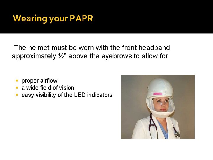 Wearing your PAPR The helmet must be worn with the front headband approximately ½”