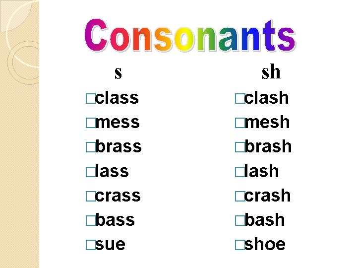 s sh �class �clash �mess �mesh �brass �brash �lass �lash �crass �crash �bass �bash