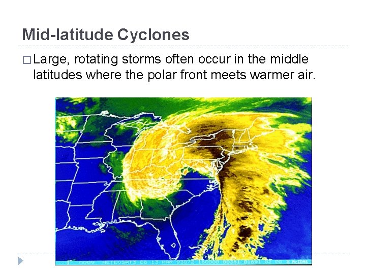 Mid-latitude Cyclones � Large, rotating storms often occur in the middle latitudes where the