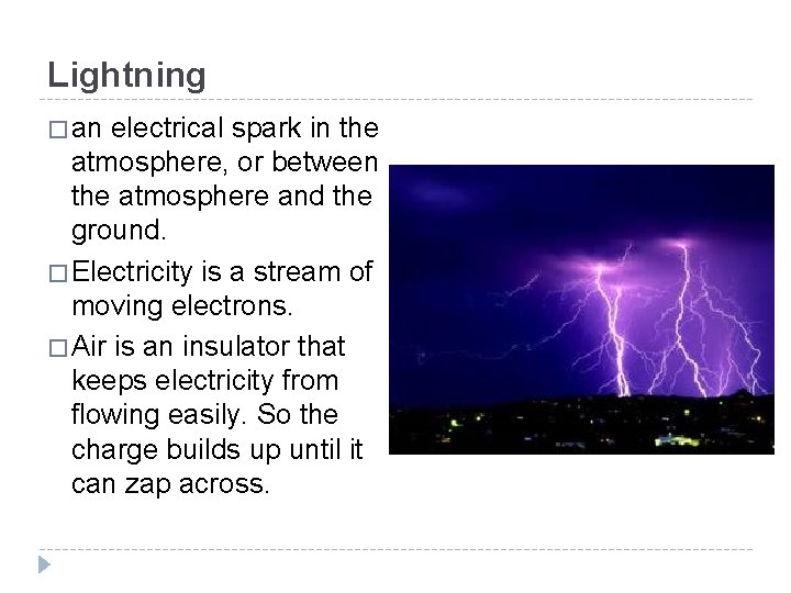 Lightning � an electrical spark in the atmosphere, or between the atmosphere and the
