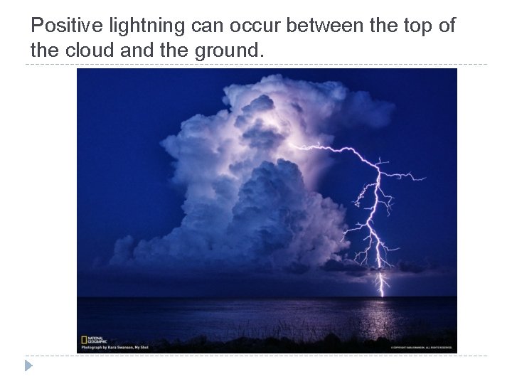 Positive lightning can occur between the top of the cloud and the ground. 