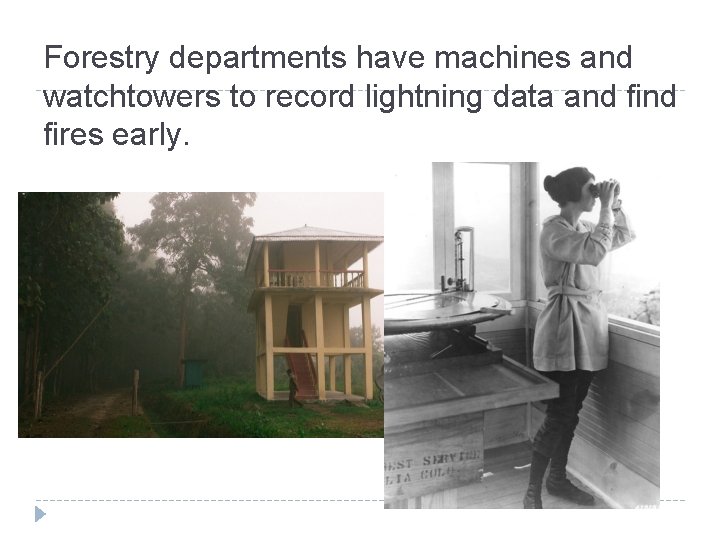 Forestry departments have machines and watchtowers to record lightning data and fires early. 