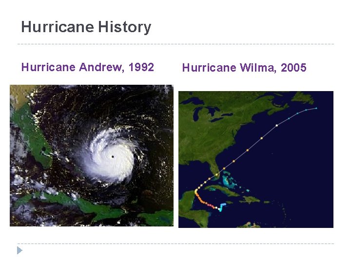 Hurricane History Hurricane Andrew, 1992 Hurricane Wilma, 2005 