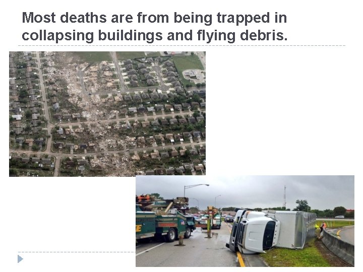 Most deaths are from being trapped in collapsing buildings and flying debris. 
