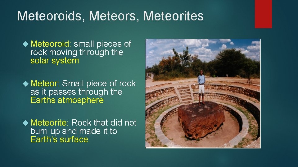 Meteoroids, Meteorites Meteoroid: small pieces of rock moving through the solar system Meteor: Small