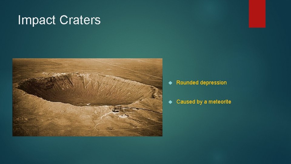 Impact Craters Rounded depression Caused by a meteorite 