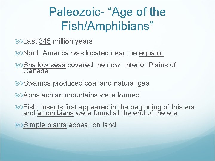 Paleozoic- “Age of the Fish/Amphibians” Last 345 million years North America was located near