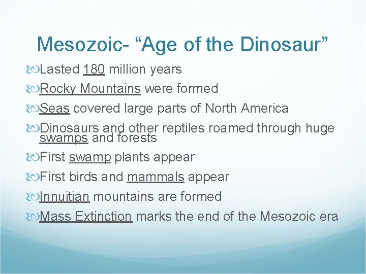 Mesozoic- “Age of the Dinosaur” Lasted 180 million years Rocky Mountains were formed Seas