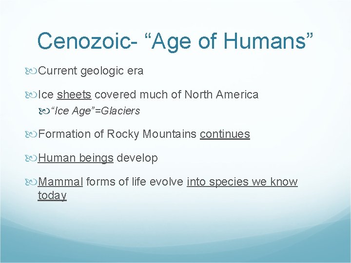Cenozoic- “Age of Humans” Current geologic era Ice sheets covered much of North America