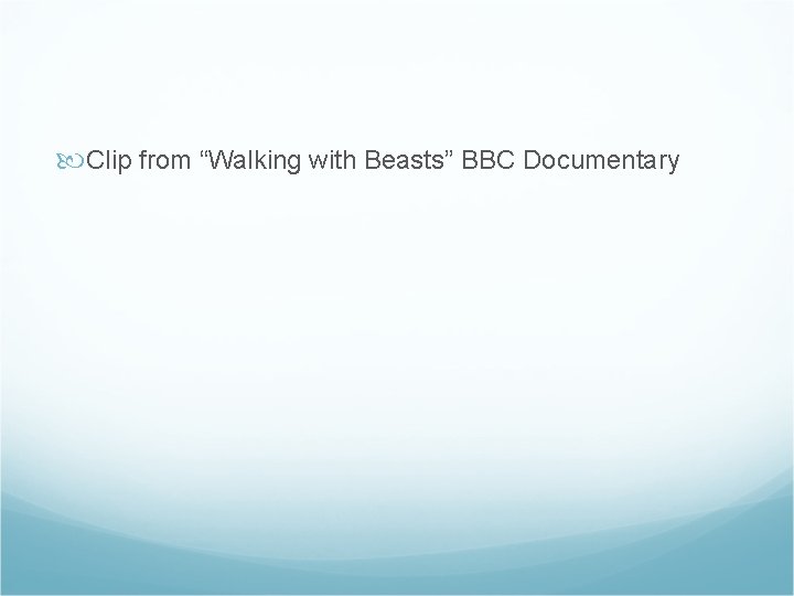  Clip from “Walking with Beasts” BBC Documentary 
