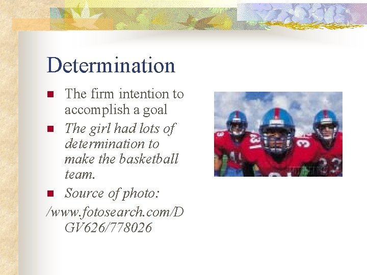 Determination The firm intention to accomplish a goal n The girl had lots of