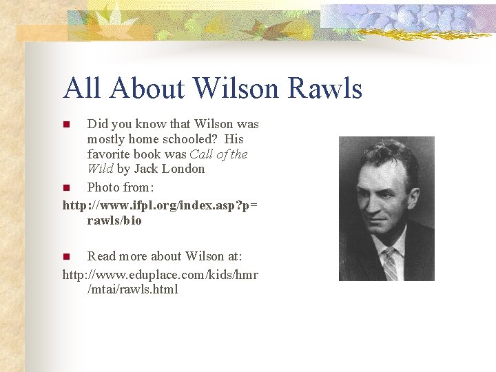 All About Wilson Rawls Did you know that Wilson was mostly home schooled? His