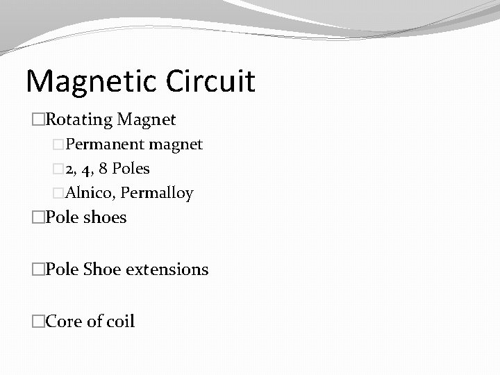 Magnetic Circuit �Rotating Magnet �Permanent magnet � 2, 4, 8 Poles �Alnico, Permalloy �Pole