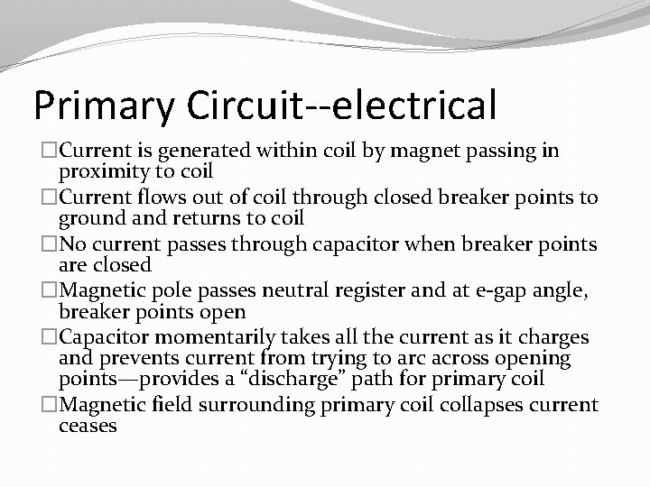 Primary Circuit--electrical �Current is generated within coil by magnet passing in proximity to coil