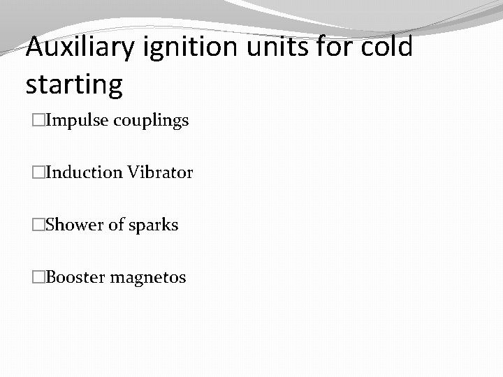Auxiliary ignition units for cold starting �Impulse couplings �Induction Vibrator �Shower of sparks �Booster