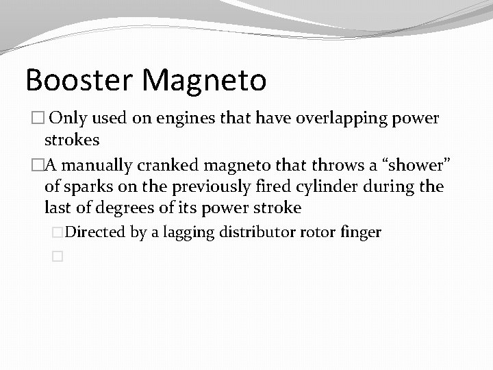 Booster Magneto � Only used on engines that have overlapping power strokes �A manually