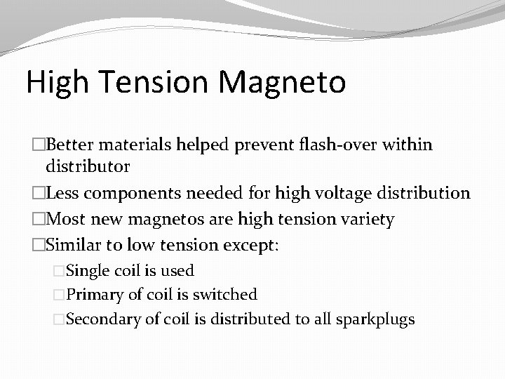 High Tension Magneto �Better materials helped prevent flash-over within distributor �Less components needed for