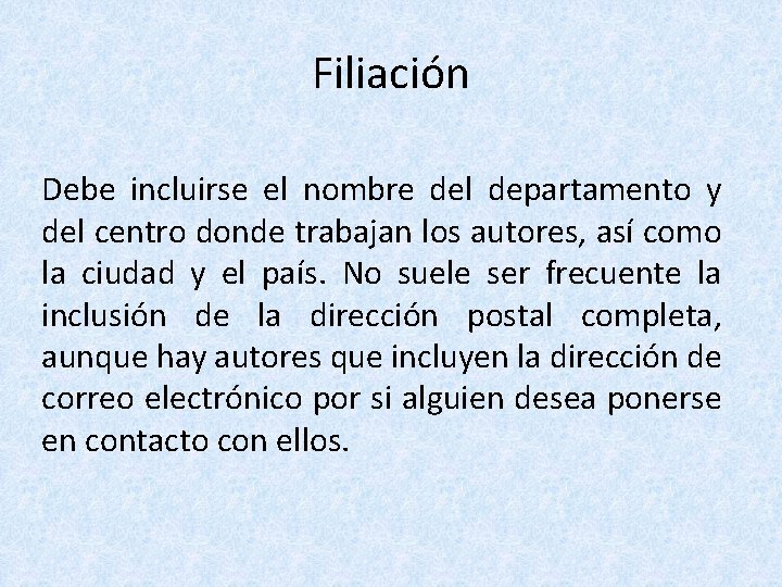 Filiación Debe incluirse el nombre del departamento y del centro donde trabajan los autores,