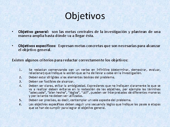 Objetivos • Objetivo general: son las metas centrales de la investigación y plantean de