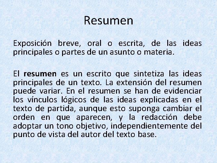 Resumen Exposición breve, oral o escrita, de las ideas principales o partes de un