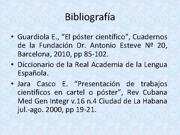 Bibliografía • Guardiola E. , “El póster científico”, Cuadernos de la Fundación Dr. Antonio