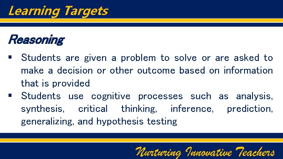 Learning Targets Reasoning § Students are given a problem to solve or are asked