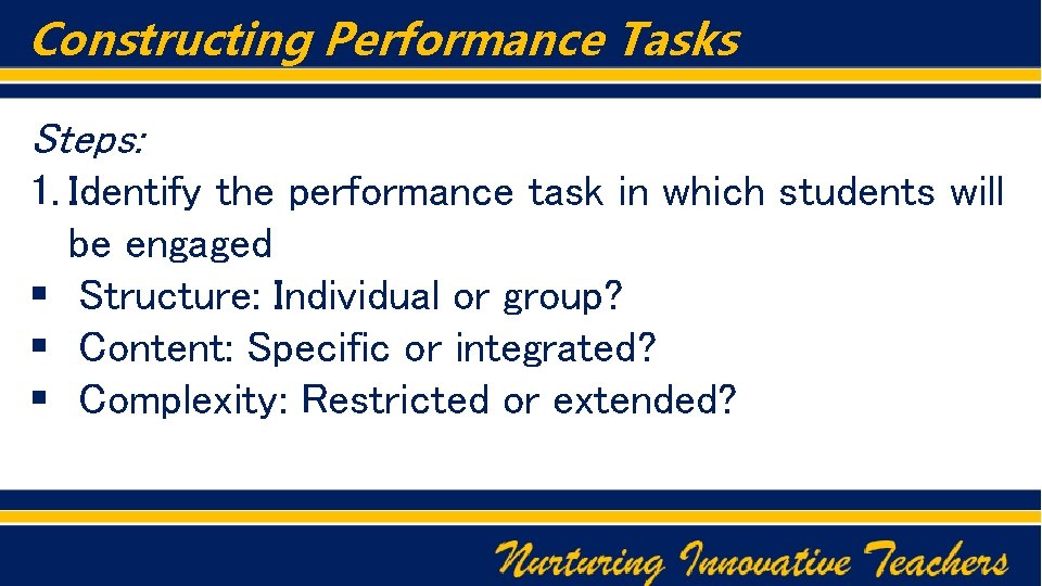 Constructing Performance Tasks Steps: 1. Identify the performance task in which students will be