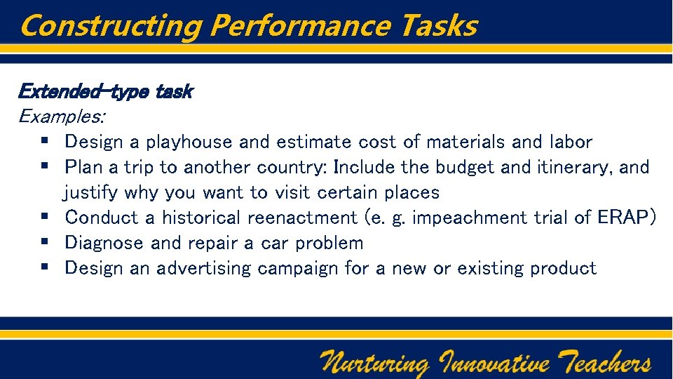 Constructing Performance Tasks Extended-type task Examples: § Design a playhouse and estimate cost of