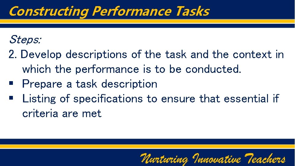 Constructing Performance Tasks Steps: 2. Develop descriptions of the task and the context in