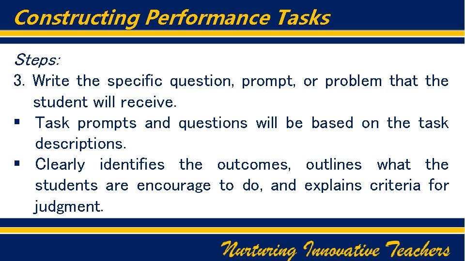 Constructing Performance Tasks Steps: 3. Write the specific question, prompt, or problem that the