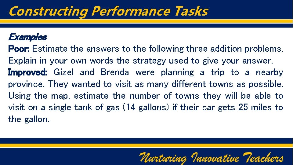 Constructing Performance Tasks Examples Poor: Estimate the answers to the following three addition problems.