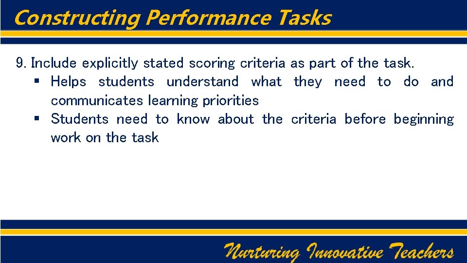 Constructing Performance Tasks 9. Include explicitly stated scoring criteria as part of the task.