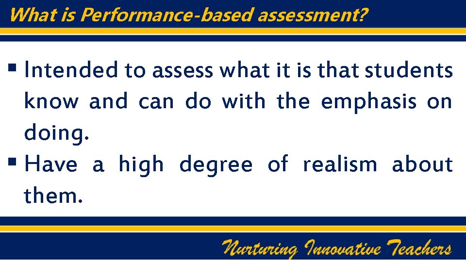 What is Performance-based assessment? § Intended to assess what it is that students know
