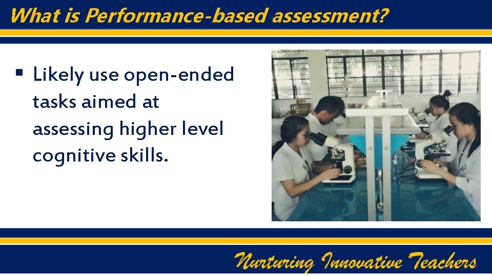 What is Performance-based assessment? § Likely use open-ended tasks aimed at assessing higher level