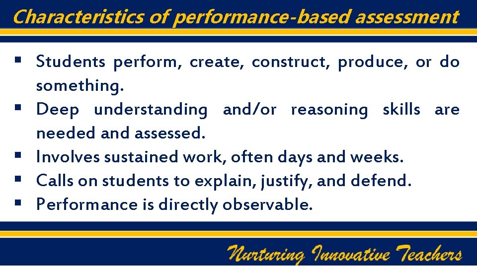 Characteristics of performance-based assessment § Students perform, create, construct, produce, or do something. §